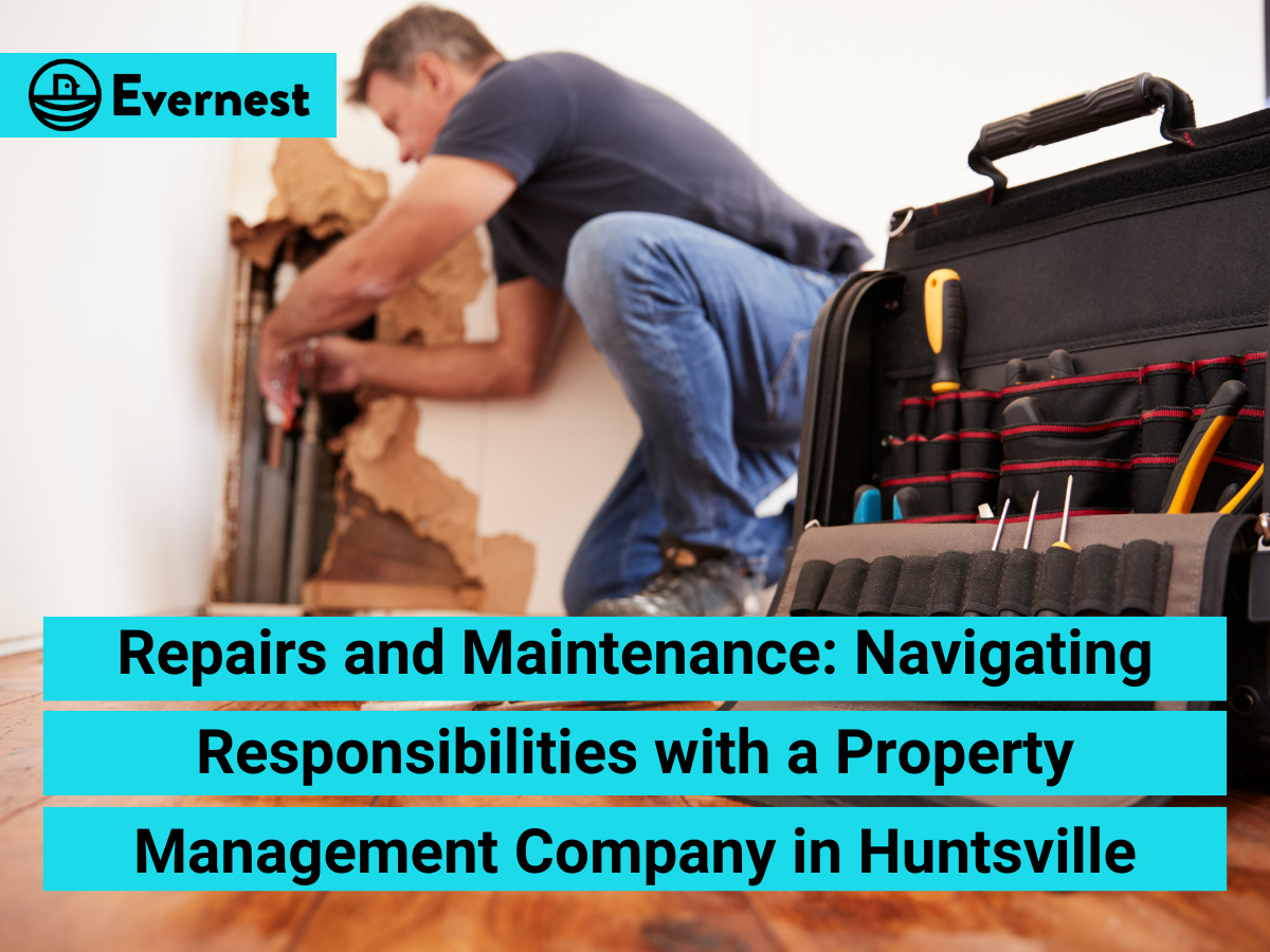 Repairs and Maintenance: Navigating Responsibilities with a Property Management Company in Huntsville